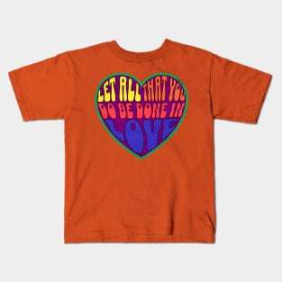 Let all that you do be done in love. 1 COR 16:14 Kids T-Shirt